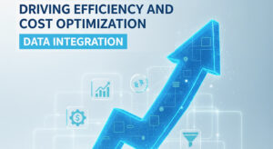 Driving Efficiency with Data Integration for Cost Savings